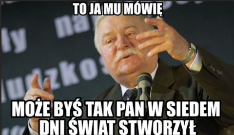 I ja mu wtedy mówię…memy z Lechem Wałęsą